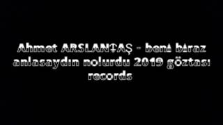 Ahmet ARSLANTAŞ - beni biraz anlasaydın nolurdu 2019 göztası records muhteşem parça +1000 Resimi