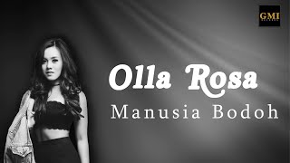 OLLA ROSA - Manusia Bodoh (LYRIC)