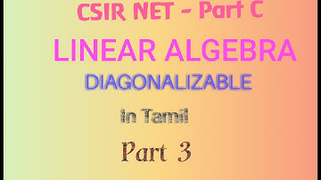 LINEAR ALGEBRA-CSIR NET - Part C - Solved Questions - Diagonalizable.