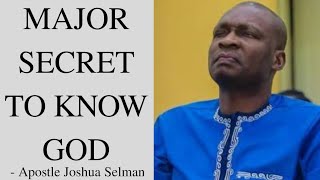 MAJOR SECRET TO KNOW GOD  Apostle Joshua Selman