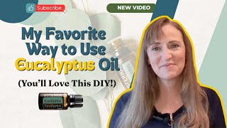 My Favorite Way to Use Eucalyptus Oil (You’ll Love This DIY!)