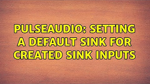 Ubuntu: PulseAudio: Setting a default sink for created sink inputs