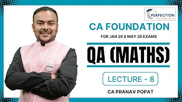 CA Foundation QA (Maths) For Jan 26 & May 26 Exams By CA Pranav Popat (Lecture - 8)