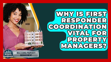 Why Is First Responder Coordination Vital For Property Managers? - Mastering Property Management