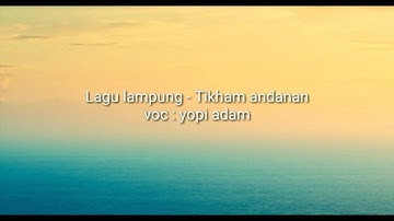 Lagu Lampung - Tikham andaman voc : yopi adam