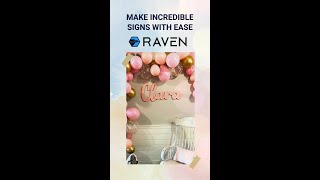 MAKE INCREDIBLE SIGNS WITH RAVEN!