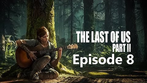 Last Of Us 2 No Commentary Playthrough (Moderate, Episode 8)