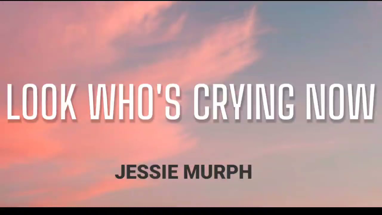 Jessie Murph – Look Who's Cryin' Now Lyrics