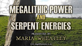 Maria Wheatley: Megalithic Power And Serpent Energies FULL LECTURE Maria Wheatley: Megalithic Power And Serpent Energies FULL LECTURE