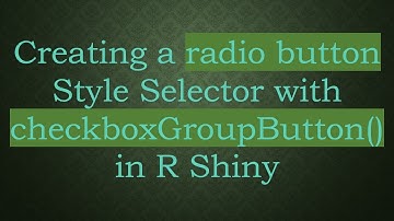Creating a radio button Style Selector with checkboxGroupButton() in R Shiny