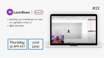 LaserBeam Live #22 - Setting up a Webcam to Use in LightBurn and Q&A Session Part 2