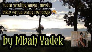 Seruling Merdu By Mbah Yadek  Bikin Orang Menangis Dan Tertidur