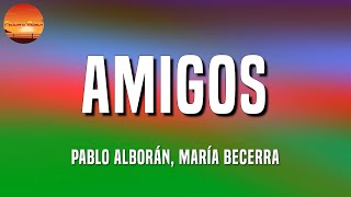  Pablo Alborán, María Becerra - Amigos (Letras\Lyrics)