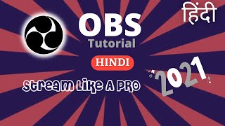 COMPLETE OBS Studio Tutorial 2021 HINDI - Best OBS Studio Settings For Livestream | Recording