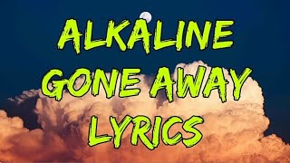 ALKALINE- GONE AWAY( BRITJAM SOUL RIDDIM)LYRICS