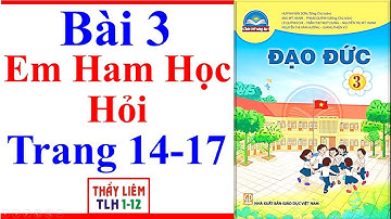 Đạo Đức Lớp 3 Bài 3 | Em Ham Học Hỏi | Trang 14 - 17 | Chân Trời Sáng Tạo