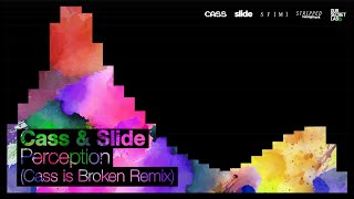 Cass & Slide - 'Perception' (Cass is Broken Remix)