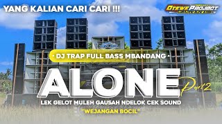 DJ TRAP FULLBASS - ALONE PT2 - 'lek gelot muleh gausah ndelok cek sound' WEJANGAN BOCIL