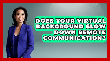 Does Your Virtual Background Slow Down Remote Communication? - Virtual Communication Hub
