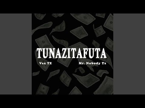 TUNAZITAFUTA Feat Mr Nobody Tz
