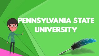 What is Pennsylvania State University?, Explain Pennsylvania State University
