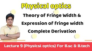 Theory of Fringe Width & Expression of fringe width Lecture :9(Physical optics) For B.S c & 12th