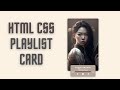Build a Beautiful Playlist Card with HTML and CSS
