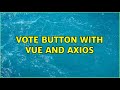 Vote button with Vue and Axios