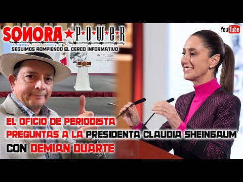 #SonoraPower con la presidenta Sheinbaum; los temas del periodista Demian Duarte así arranca julio