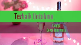 Terbaik Untukmu-Tangga|Cover Tami Aulia (Liriks) #suwandisenlirik #suwandisen #suwandi