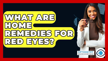What Are Home Remedies For Red Eyes? - Optometry Knowledge Base