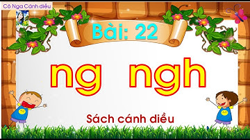 Bài 22:  ng, ngh / #TiếngViệt1Cánhdiều / Cô Nga Cánh diều