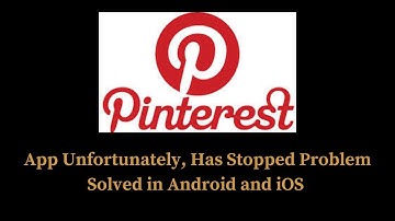 How to Solve Pinterest App Unfortunately, Has Stopped Problem Solved