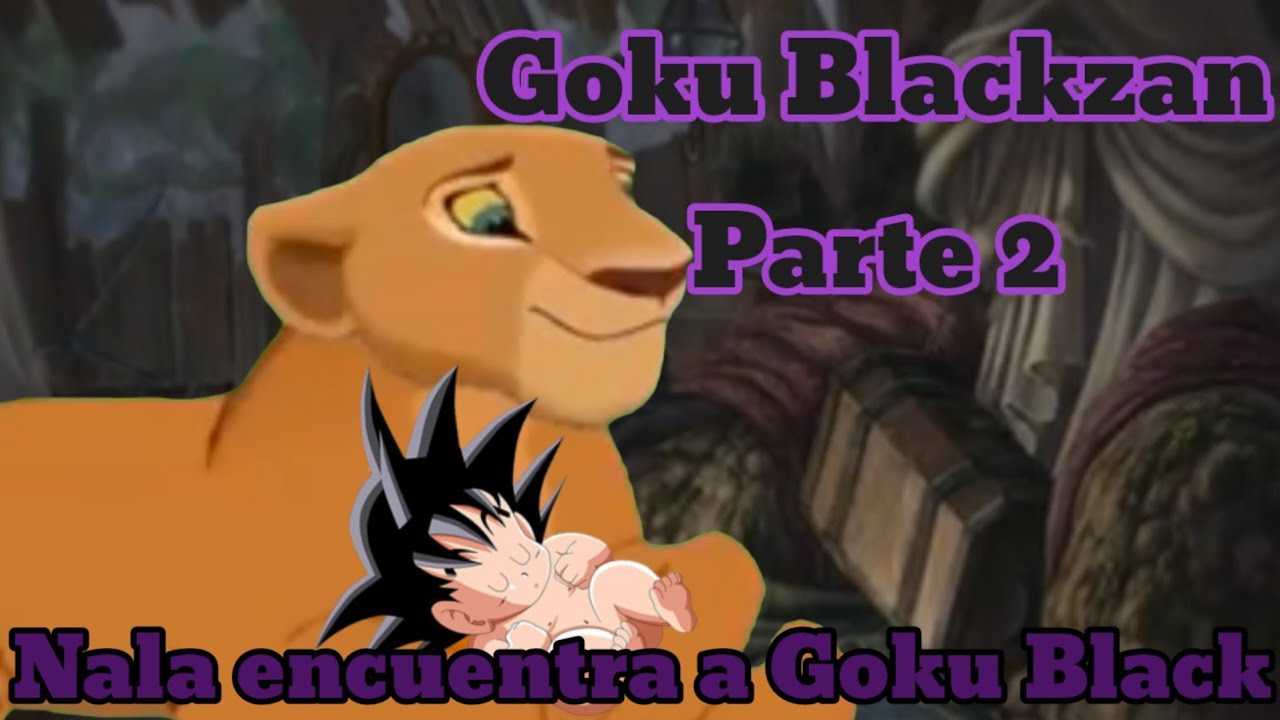 Goku Blackzan Parte 2 Nala encuentra a Goku Black