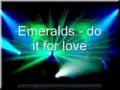 Emeralds   do it for love