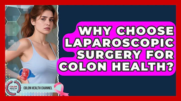 Why Choose Laparoscopic Surgery For Colon Health? - Colon Health Channel