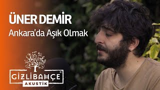 Üner Demir - Ankara'da Aşık Olmak (Akustik) Resimi