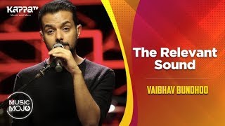The Relevant Sound - Vaibhav Bundhoo - Music Mojo Season 6 - Kappa TV