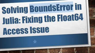 Solving BoundsError in Julia: Fixing the Float64 Access Issue