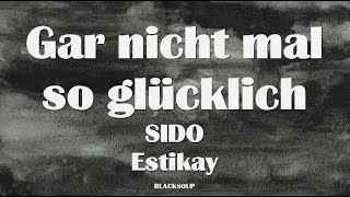 SIDO ft. Estikay - Gar nicht mal so glücklich Lyrics