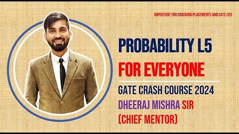 Probability L5 | For All Branches | Dheeraj Mishra Sir | GATE Crash Course