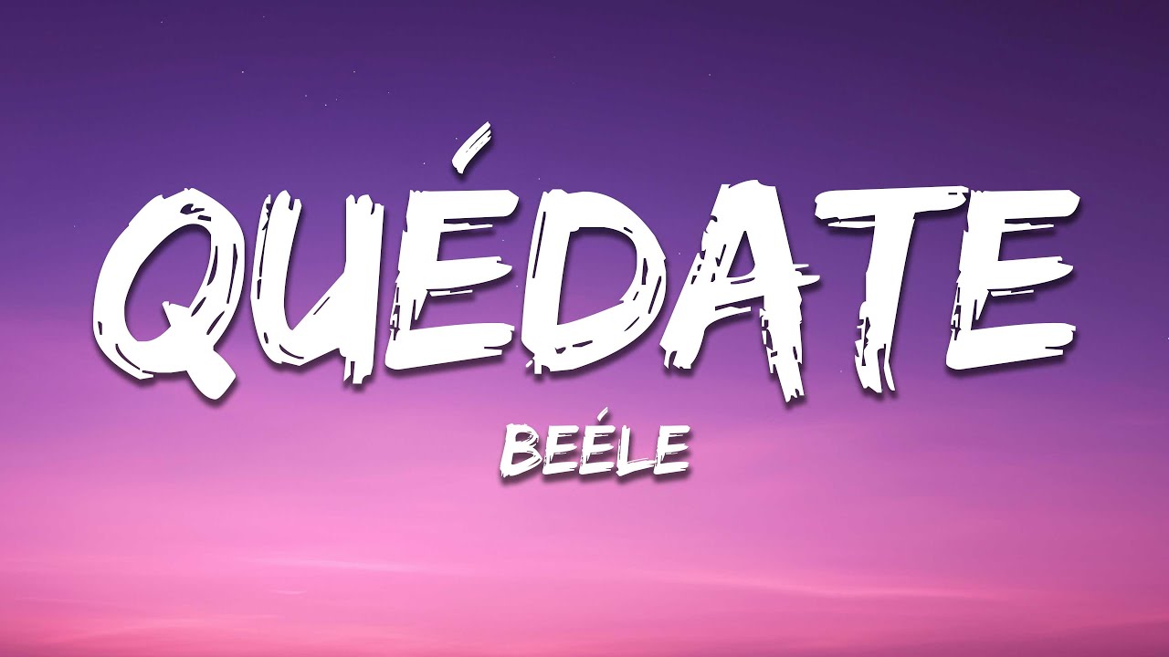 Beéle - Quédate (Letra/Lyrics) Beéle - Quédate (Letra/Lyrics)