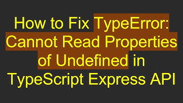 How to Fix TypeError: Cannot Read Properties of Undefined in TypeScript Express API