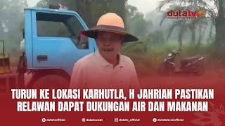 Turun ke Lokasi Karhutla, H Jahrian Pastikan Relawan Dapat Dukungan Air dan Makanan | Berita Terkini