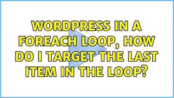 Wordpress: In a foreach loop, how do I target the last item in the loop? (2 Solutions!!)