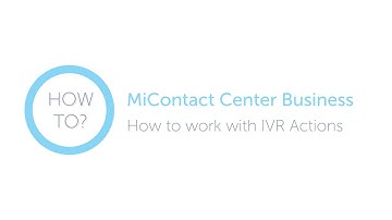 MiContact Center Business: How to Add IVR Actions in Your Workflows: MiVoice Business