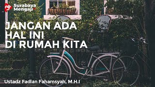 Jangan Ada Hal Ini Di Rumah Kita - Ustadz Fadlan Fahamsyah, Lc, M.H.I