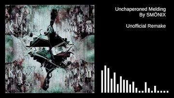 SMÖNIX - Unchaperoned Melding (Unofficial Remake)
