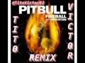 Pitbull Feat John Ryan - Fireball - Tito Victor (remix) DOWNLOAD