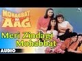 Mohabbat Ki Aag : Meri Zindagi Mohabbat Full Audio Song | Govinda, Kimi Katkar |